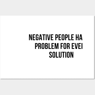 negative people have a problem for every solution Posters and Art